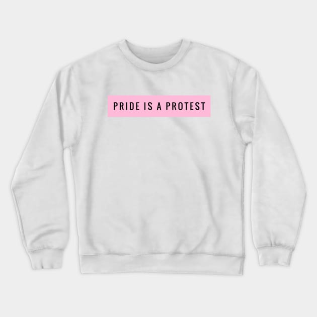 Pride is A Protest Crewneck Sweatshirt by StandProud